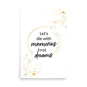 Let's Die With Memories Not Dreams Framed Wall Poster