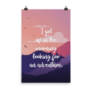 I Get Up In The Morning Looking For Adventure Art Print