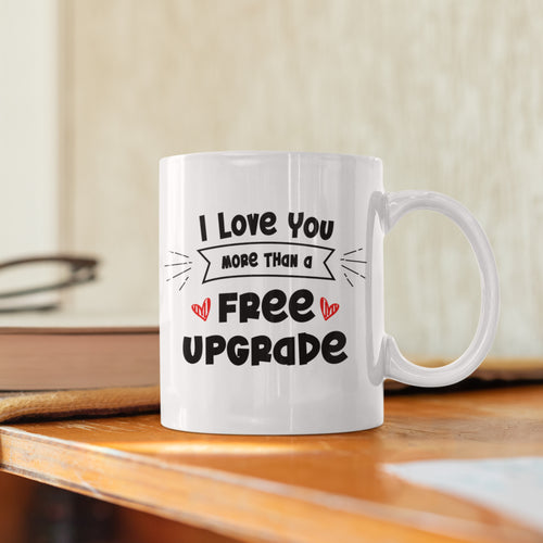 I Love You More Than A Free Upgrade - Ceramic Travel Mug