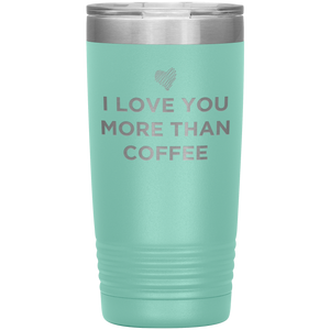 I Love You More Than Coffee - Funny Etched Travel Mug