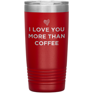 I Love You More Than Coffee - Funny Etched Travel Mug