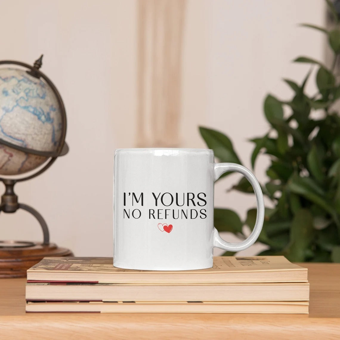 I'm Yours No Refunds Ceramic Mug