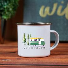 I Hate To Pull Out Enamel Camping Mug