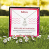 Mom, You Are My Anchor - Necklace From Son Or Daughter