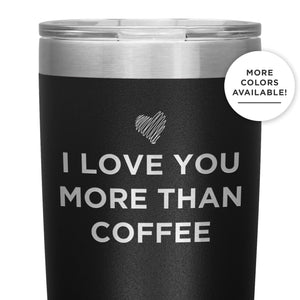 I Love You More Than Coffee - Funny Etched Travel Mug