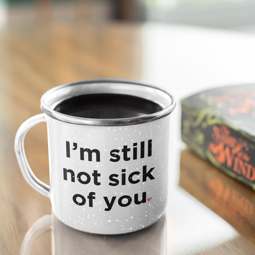 Funny 'I'm Still Not Sick Of You' Enamel Coffee Mug