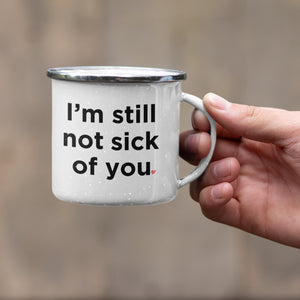 Funny 'I'm Still Not Sick Of You' Enamel Coffee Mug