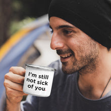 Funny 'I'm Still Not Sick Of You' Enamel Coffee Mug