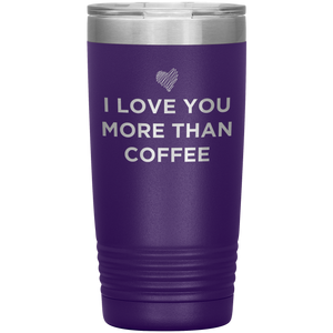 I Love You More Than Coffee - Funny Etched Travel Mug