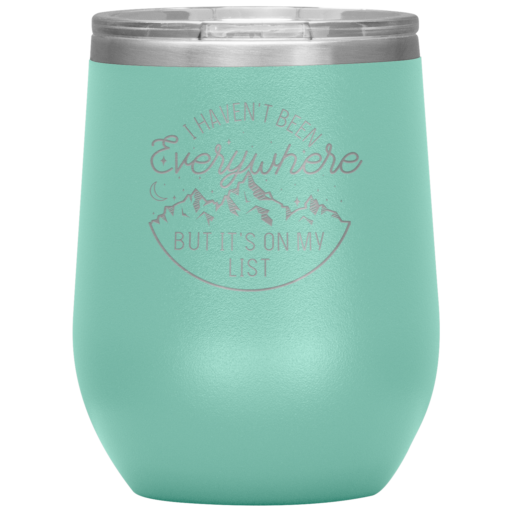 I Haven't Been Everywhere But It's On My List - Laser Etched 12oz Wine Tumbler