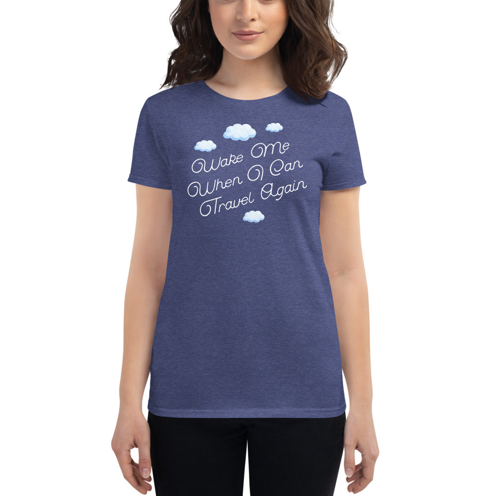 Hilarious "Wake Me When I Can Travel Again" Women's Short Sleeve T-Shirt