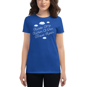 Hilarious "Wake Me When I Can Travel Again" Women's Short Sleeve T-Shirt