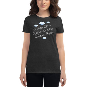 Hilarious "Wake Me When I Can Travel Again" Women's Short Sleeve T-Shirt