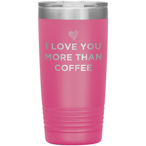 I Love You More Than Coffee - Funny Etched Travel Mug