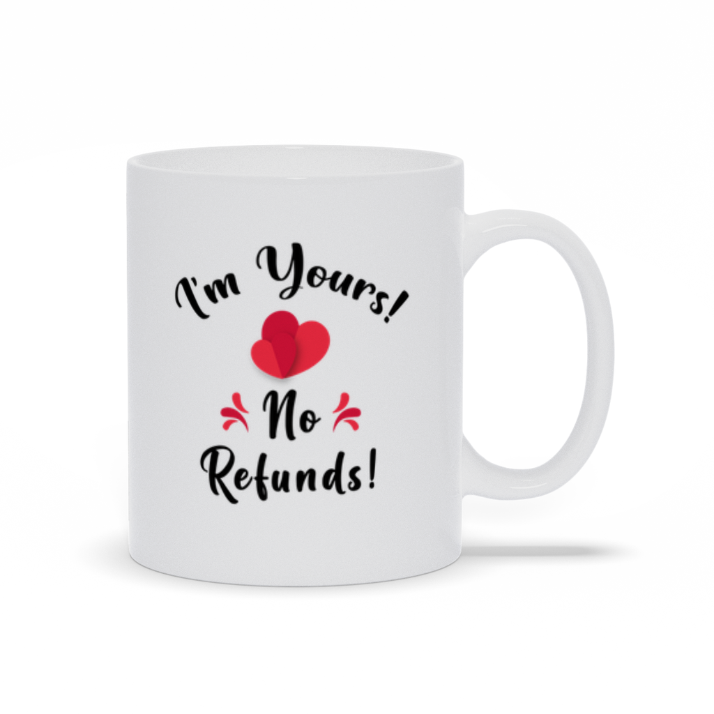 I'm Yours No Refunds Ceramic Mug