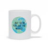 You Are The World Mug - Heartwarming Mug For Your Dad Or Mom