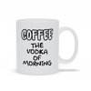 Load image into Gallery viewer, Coffee: The Vodka Of Morning Mug