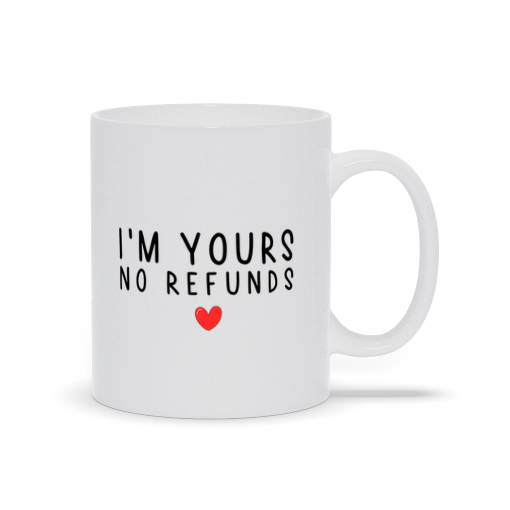 I'm Yours No Refunds Ceramic Mug