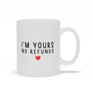 I'm Yours No Refunds Ceramic Mug