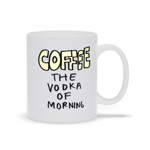 Coffee The Vodka Of The Morning Mug