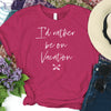 Load image into Gallery viewer, I&#39;d Rather Be On Vacation Women&#39;s T-Shirt