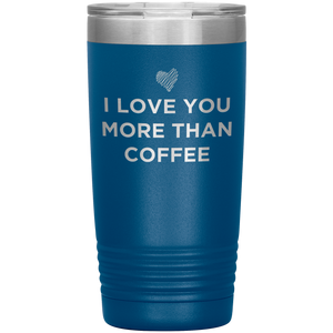 I Love You More Than Coffee - Funny Etched Travel Mug