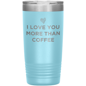 I Love You More Than Coffee - Funny Etched Travel Mug