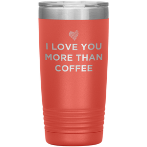 I Love You More Than Coffee - Funny Etched Travel Mug